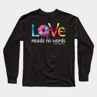 Autism Awareness Love Needs No Words Long Sleeve T-Shirt